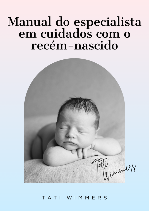 Manual do especialista em cuidados com o recém-nascido by: Tati Wimmers